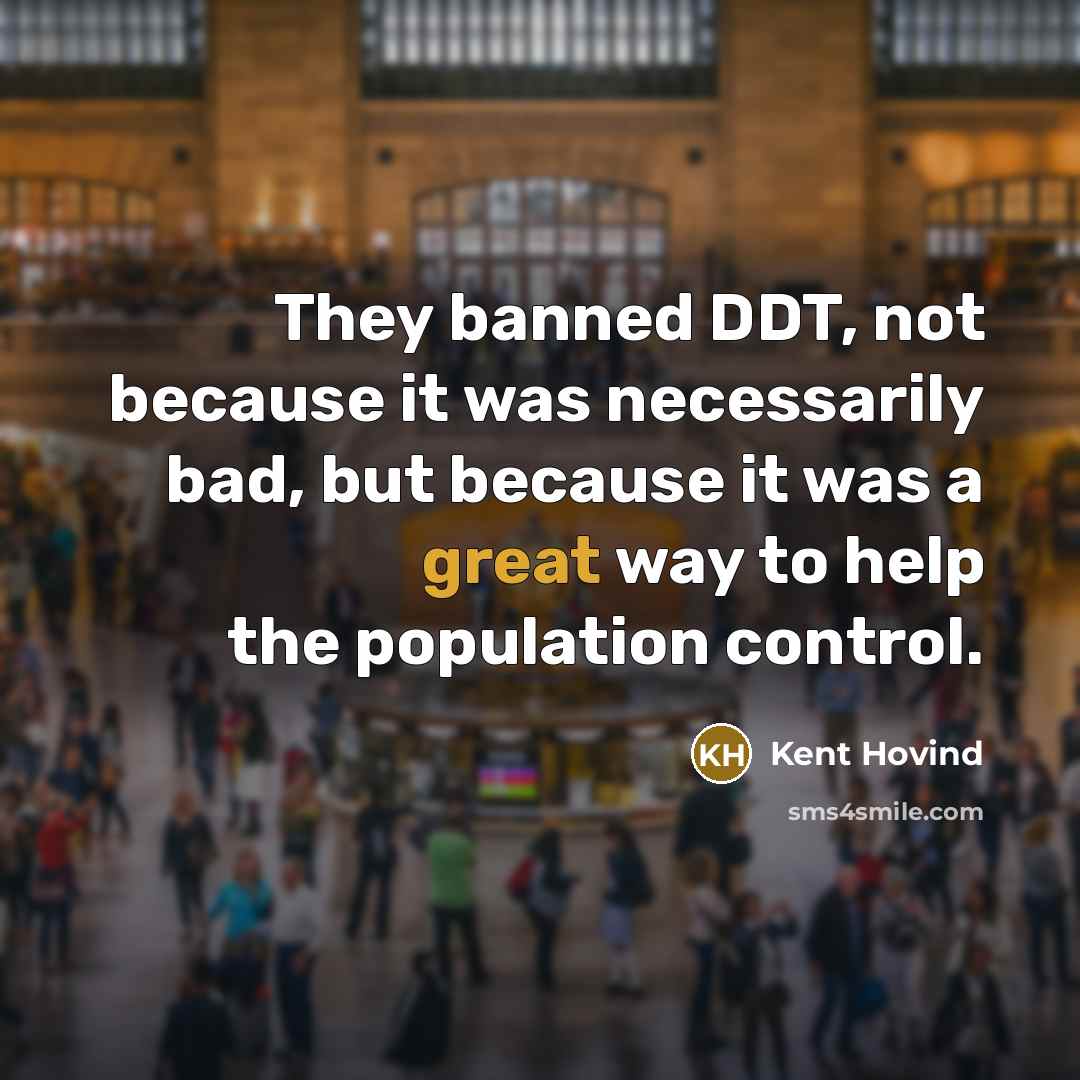 “They banned DDT, not because it was necessarily bad, but…” quote by Kent Hovind