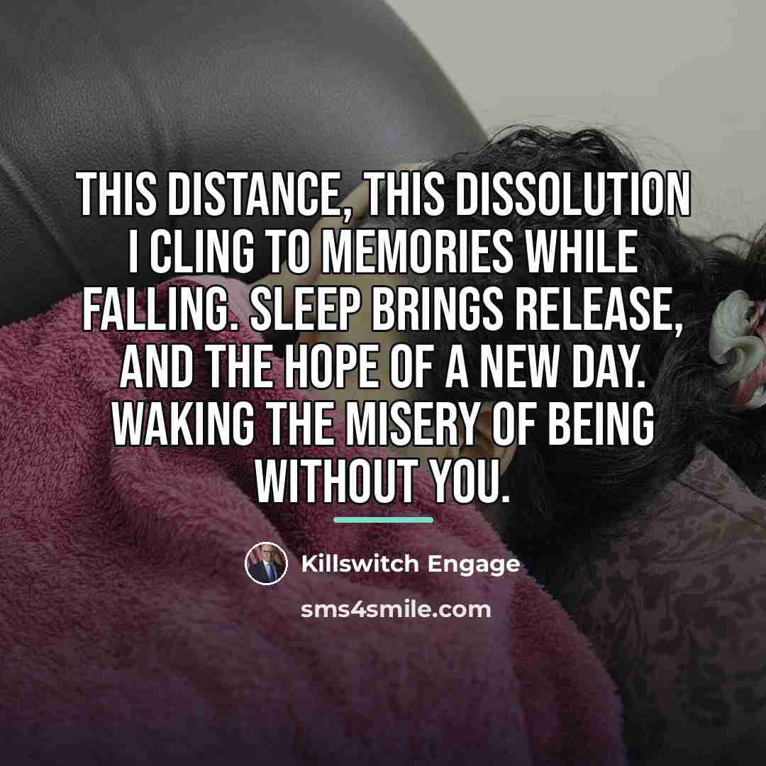 “This distance, this dissolution I cling to memories while falling.…” quote by Killswitch Engage