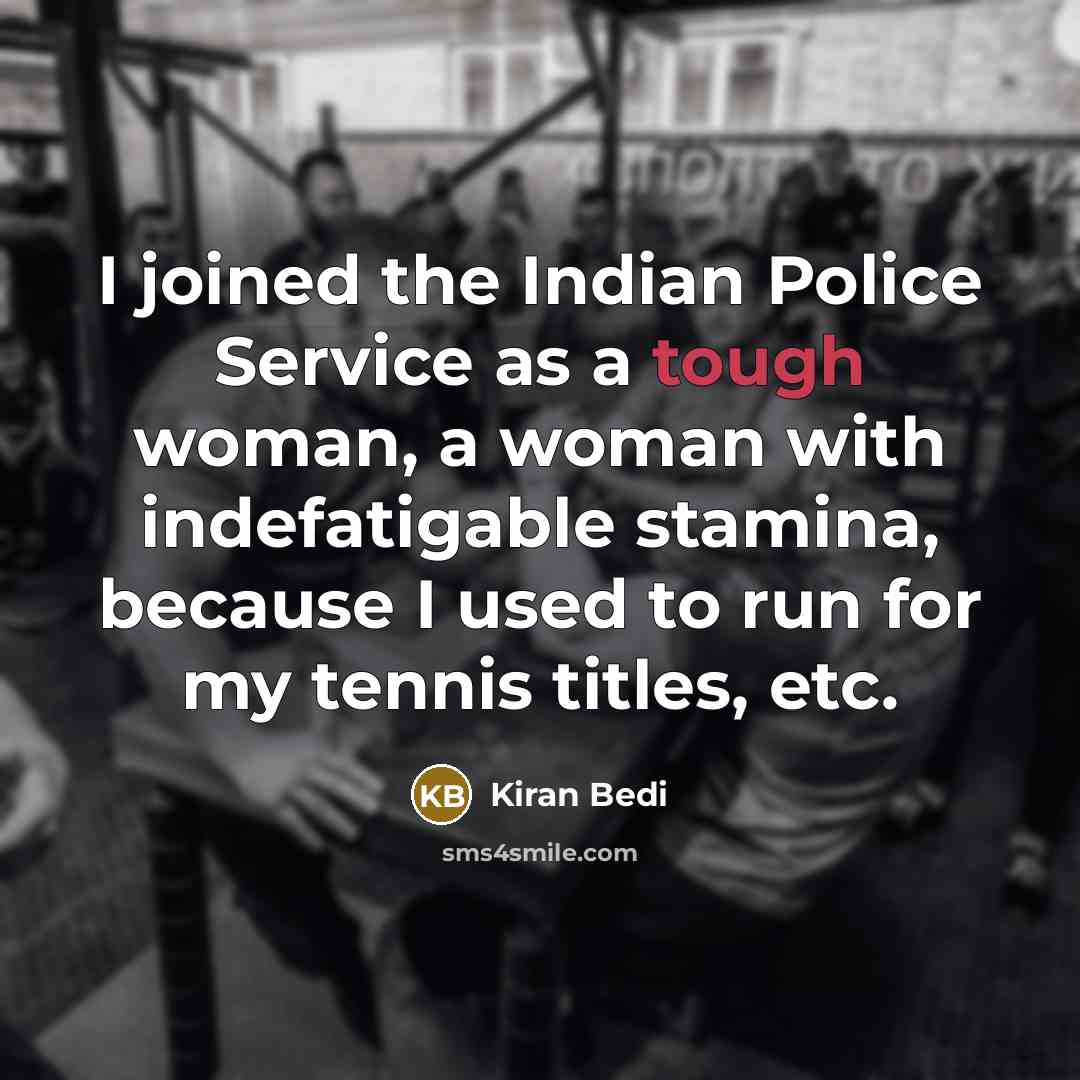 “I joined the Indian Police Service as a tough woman,…” quote by Kiran Bedi