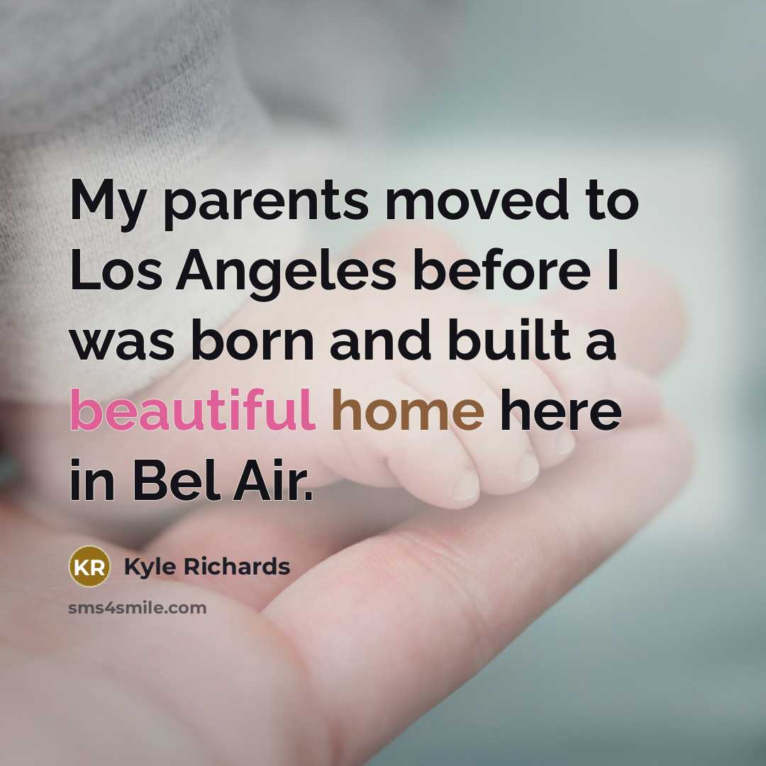 “My parents moved to Los Angeles before I was born…” quote by Kyle Richards