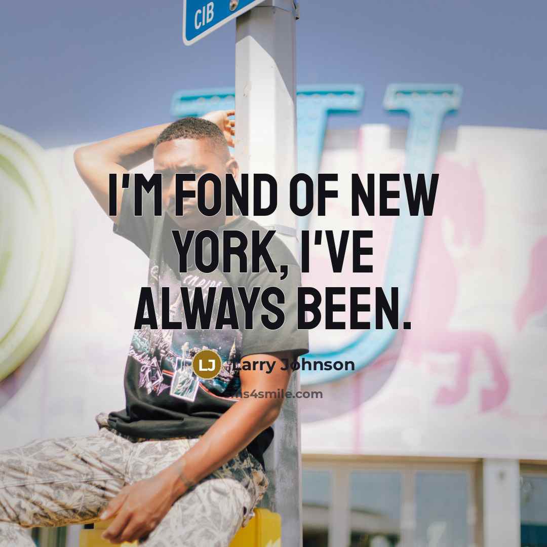 “I'm fond of New York, I've always been.…” quote by Larry Johnson