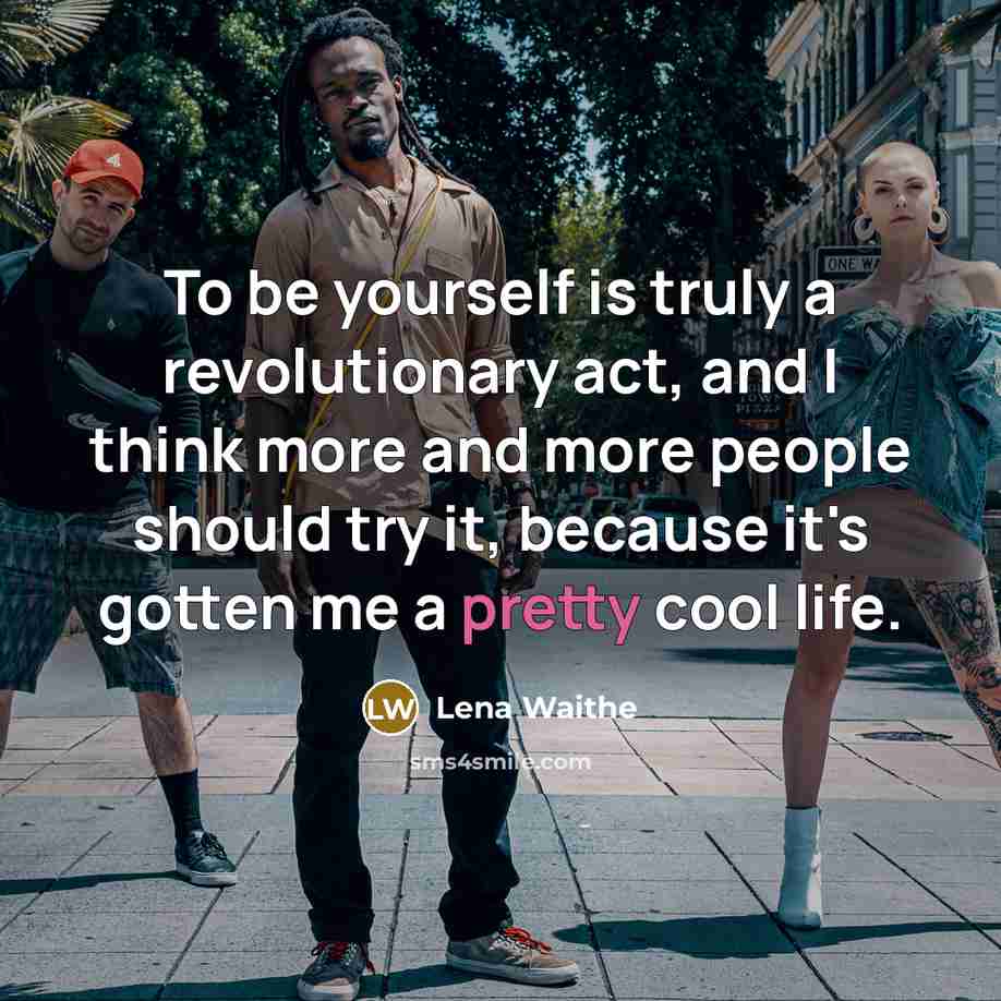 “To be yourself is truly a revolutionary act, and I…” quote by Lena Waithe