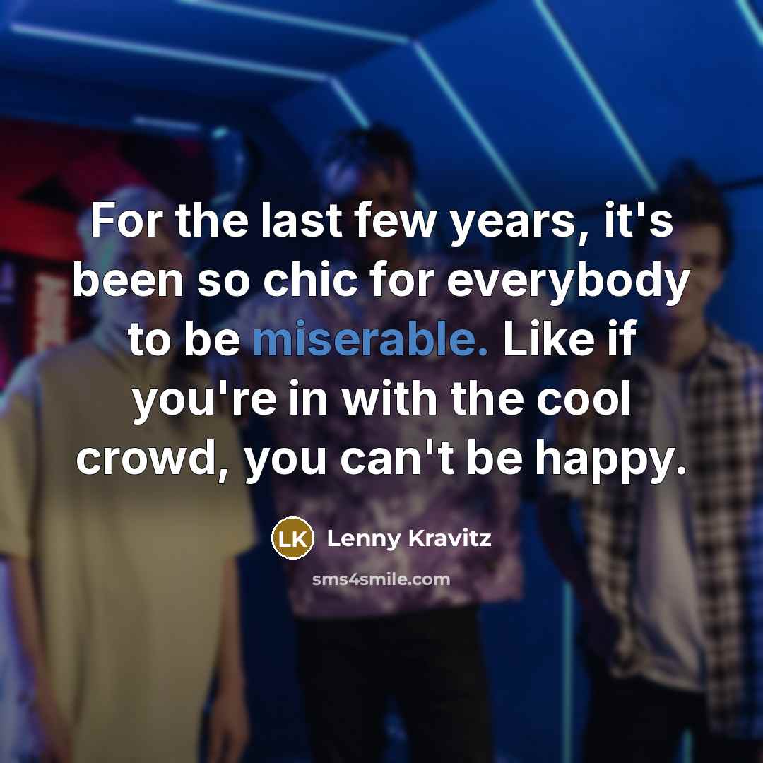 “For the last few years, it's been so chic for…” quote by Lenny Kravitz