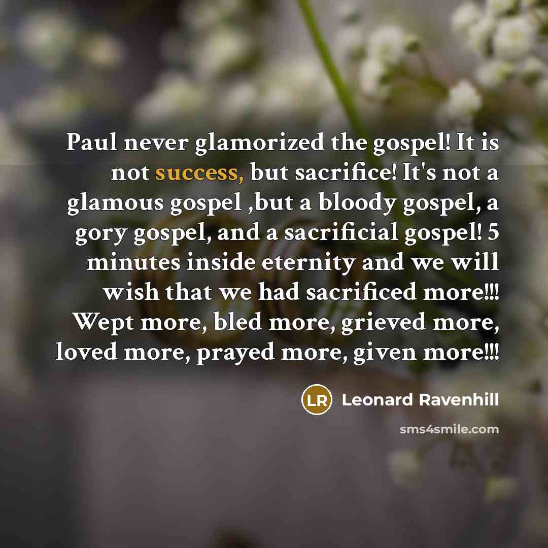 “Paul never glamorized the gospel! It is not success, but…” quote by Leonard Ravenhill