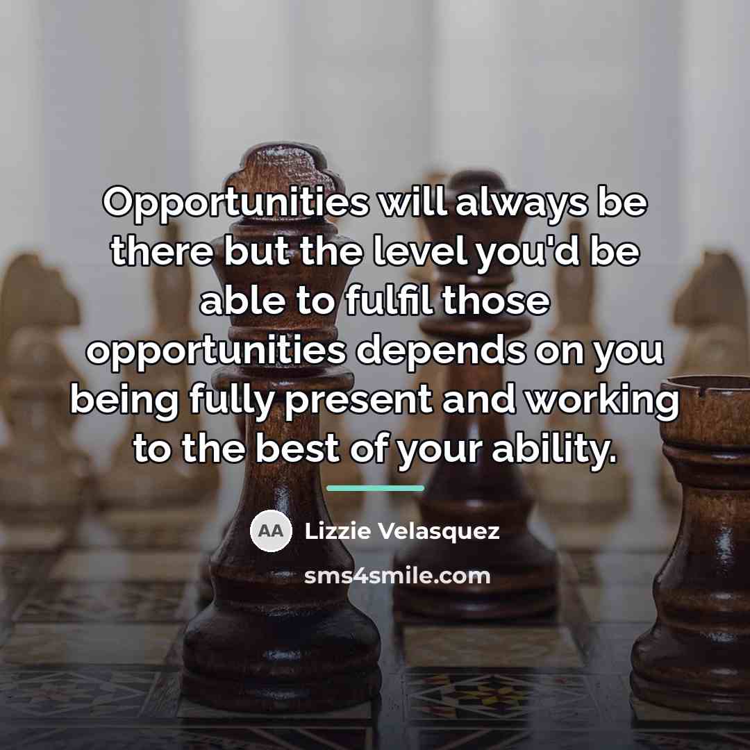 “Opportunities will always be there but the level you'd be…” quote by Lizzie Velasquez
