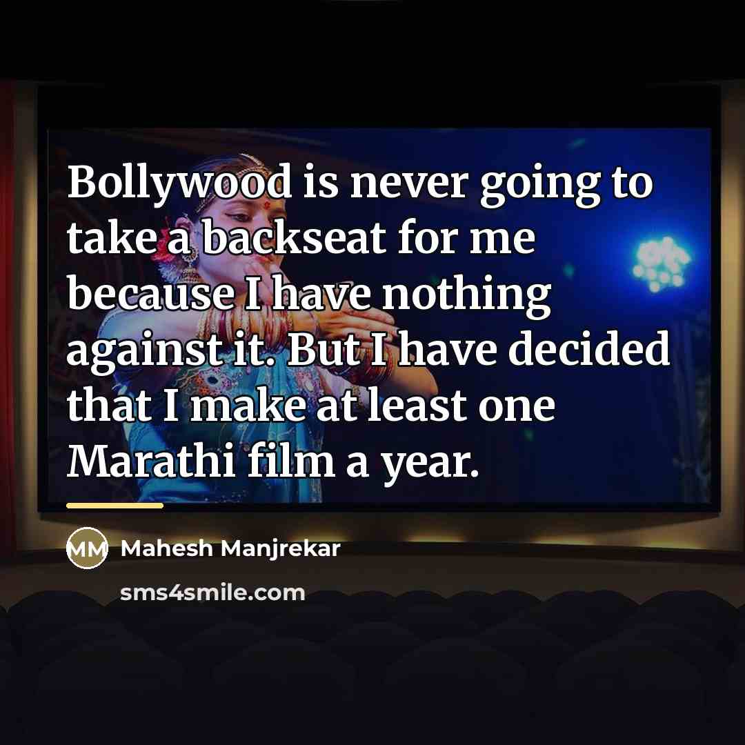 “Bollywood is never going to take a backseat for me…” quote by Mahesh Manjrekar