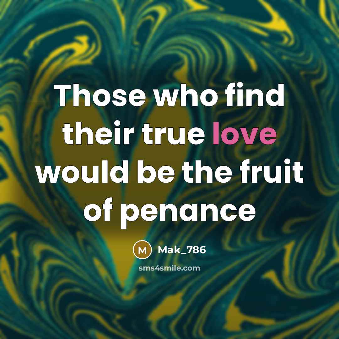 “Those who find their true love would be the fruit…” quote by Mak_786