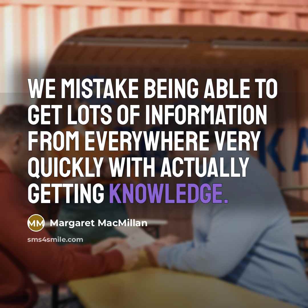 “We mistake being able to get lots of information from…” quote by Margaret MacMillan
