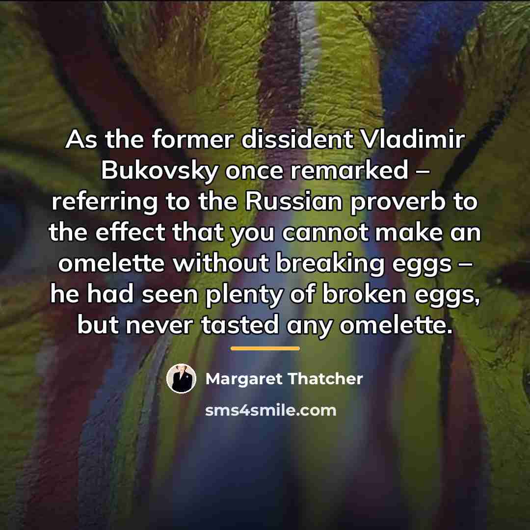 “As the former dissident Vladimir Bukovsky once remarked – referring…” quote by Margaret Thatcher