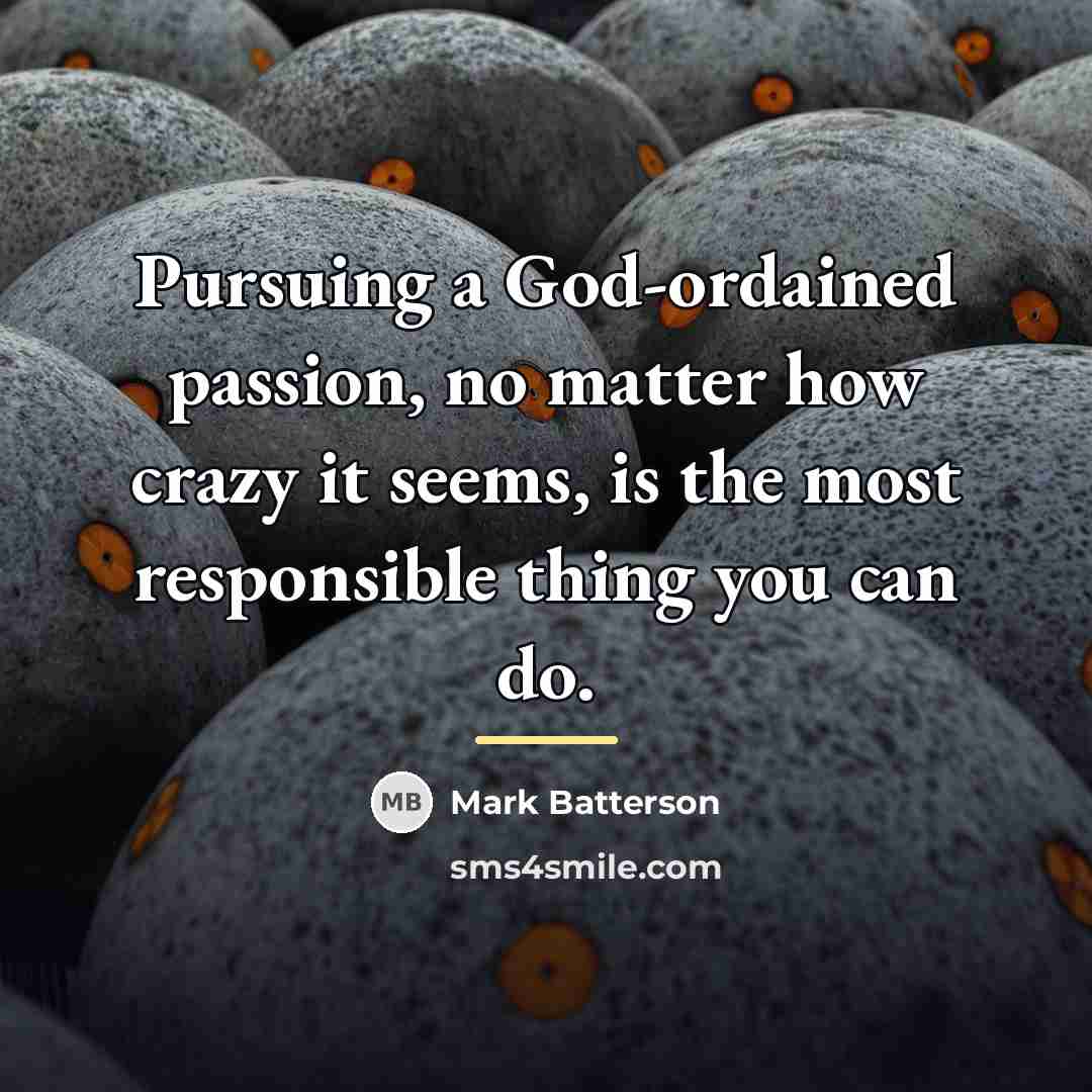 “Pursuing a God-ordained passion, no matter how crazy it seems,…” quote by Mark Batterson