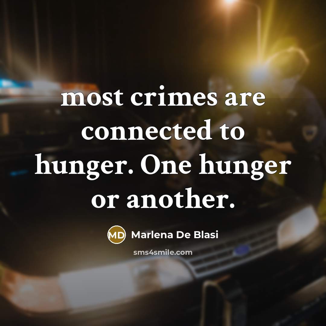“most crimes are connected to hunger. One hunger or another.…” quote by Marlena De Blasi