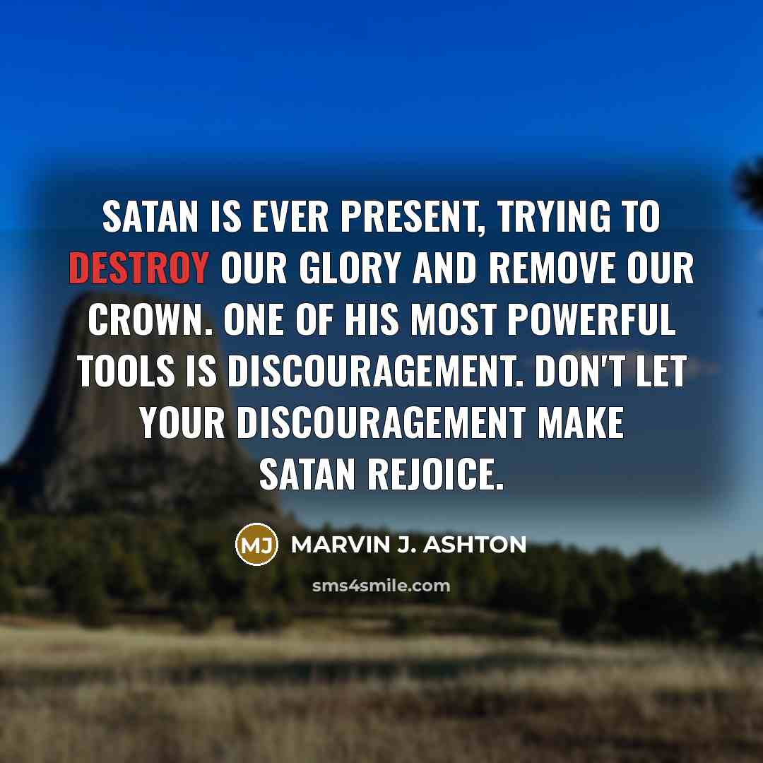 “Satan is ever present, trying to destroy our glory and…” quote by Marvin J. Ashton