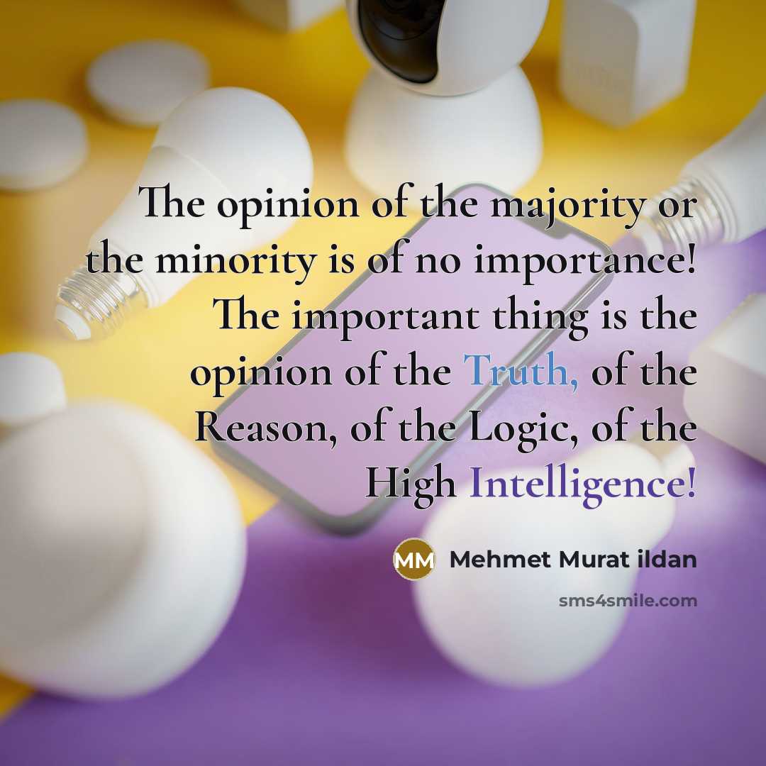 “The opinion of the majority or the minority is of…” quote by Mehmet Murat Ildan