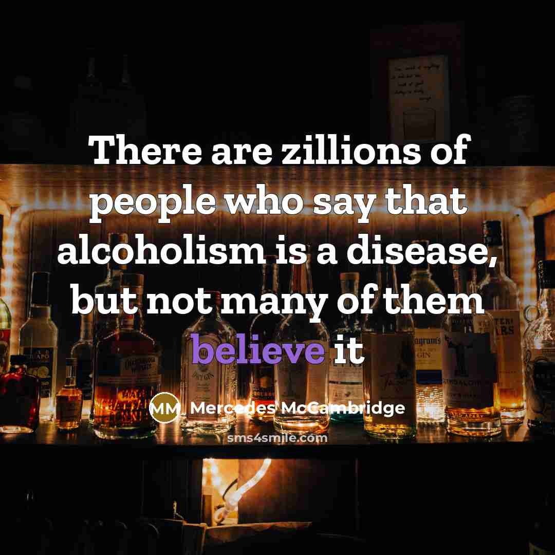 “There are zillions of people who say that alcoholism is…” quote by Mercedes McCambridge