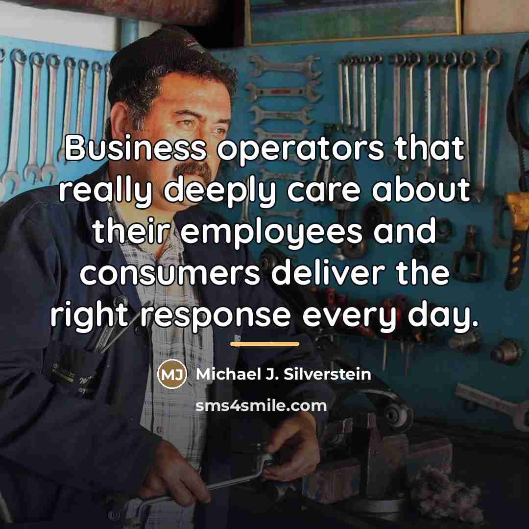 “Business operators that really deeply care about their employees and…” quote by Michael J. Silverstein