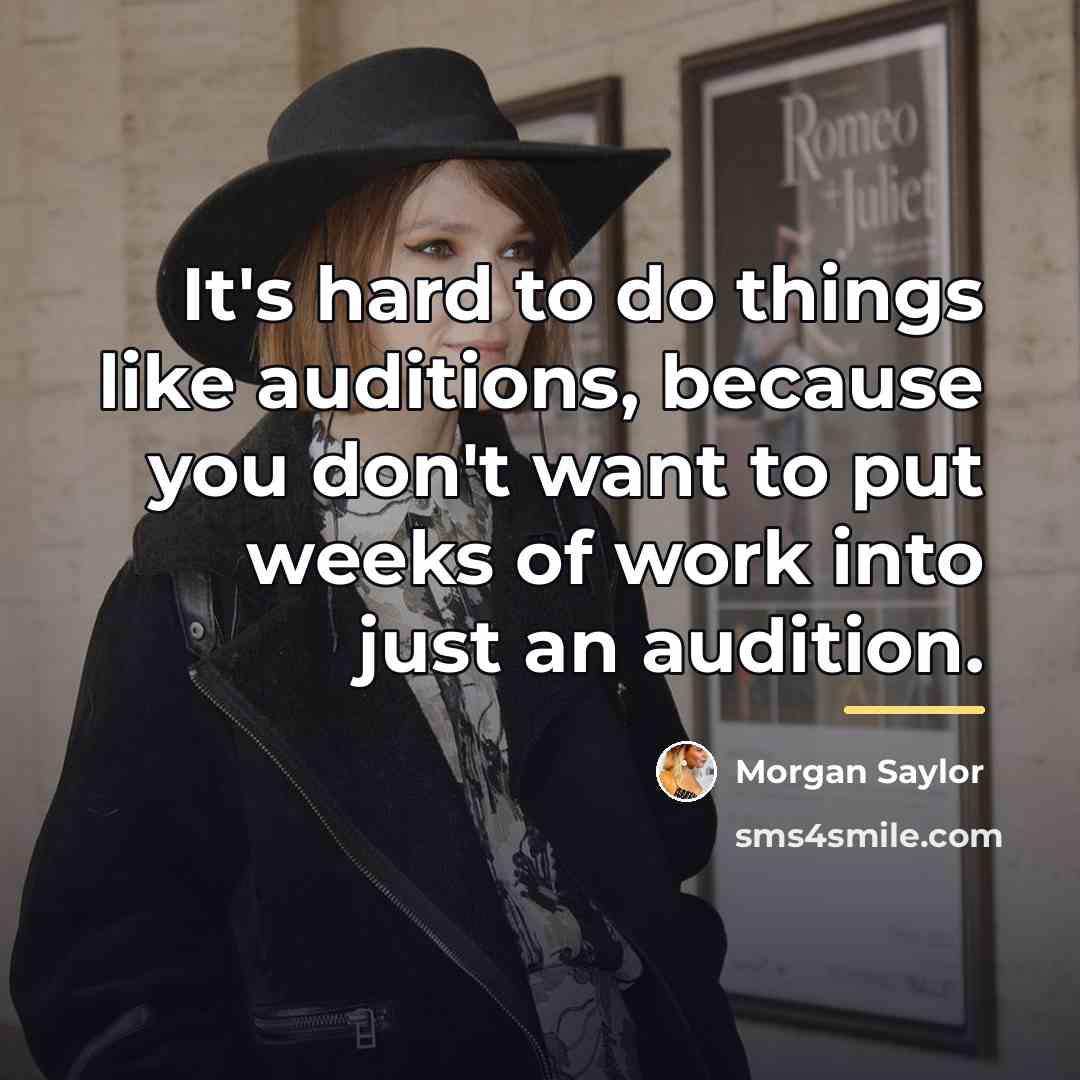 “It's hard to do things like auditions, because you don't…” quote by Morgan Saylor