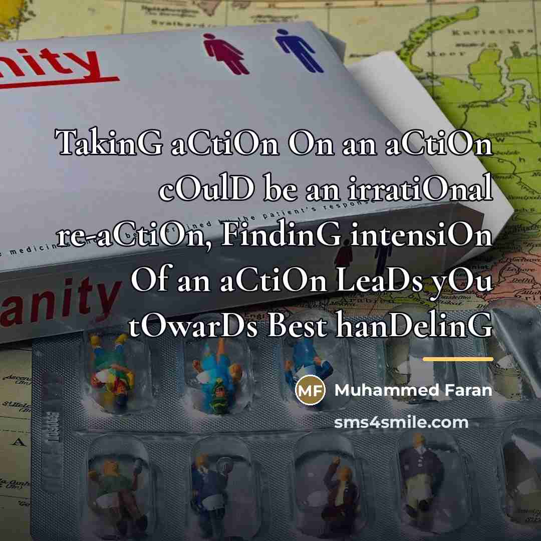 “TakinG aCtiOn On an aCtiOn cOulD be an irratiOnal re-aCtiOn,…” quote by Muhammed Faran