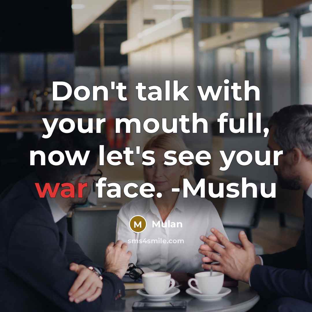 “Don't talk with your mouth full, now let's see your…” quote by Mulan