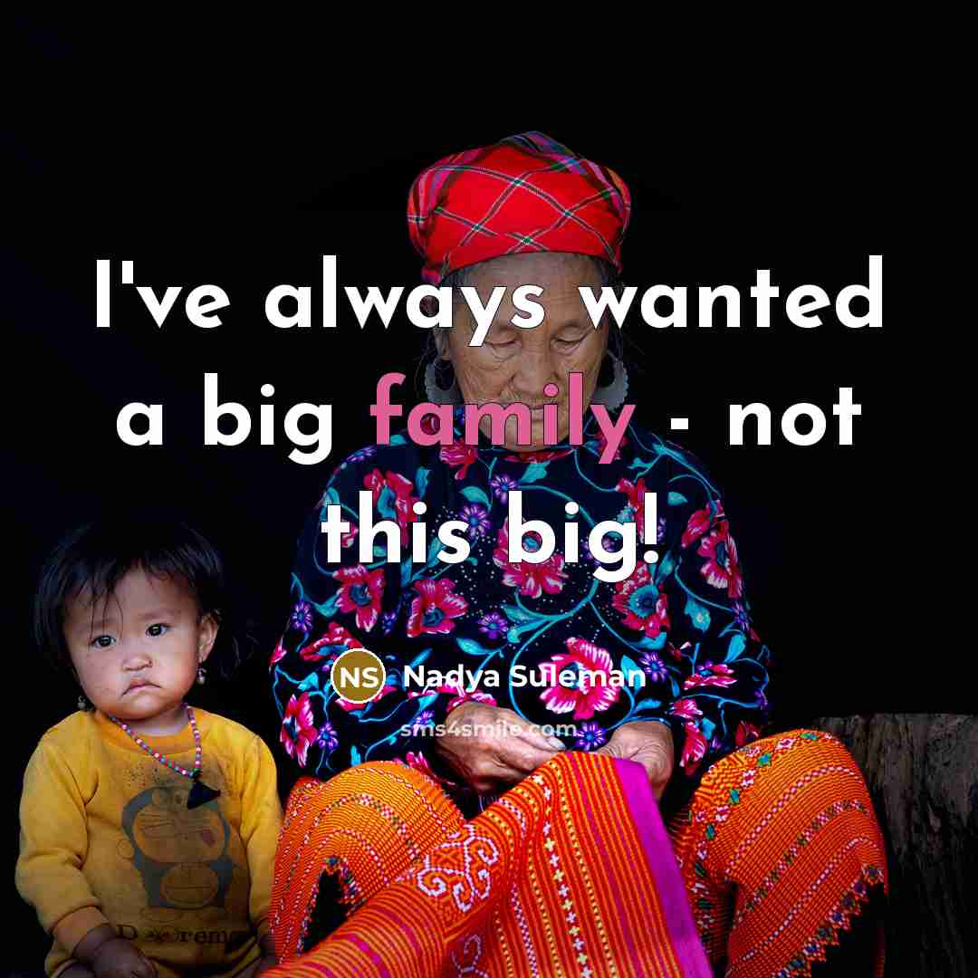 “I've always wanted a big family - not this big!…” quote by Nadya Suleman