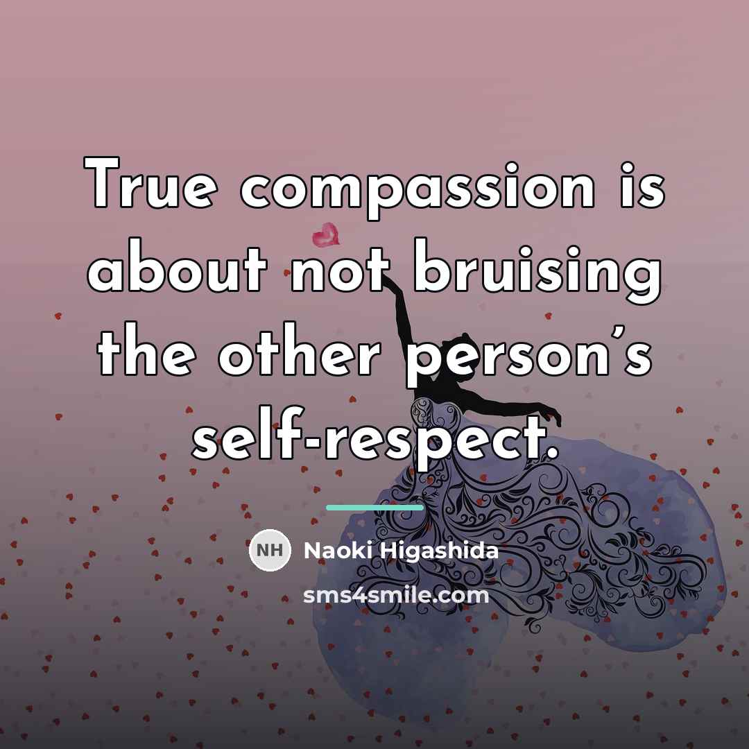 “True compassion is about not bruising the other person’s self-respect.…” quote by Naoki Higashida