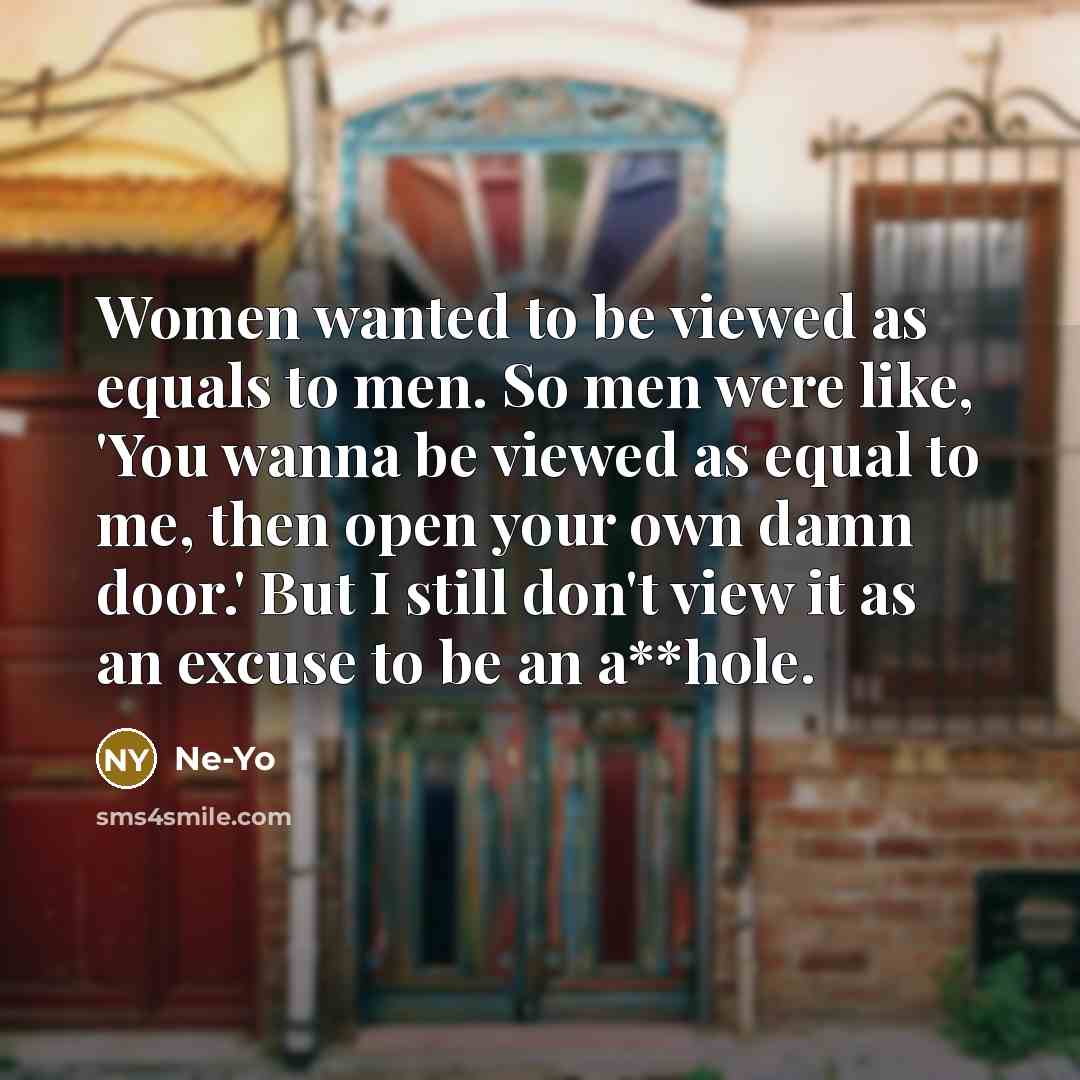 “Women wanted to be viewed as equals to men. So…” quote by Ne-Yo