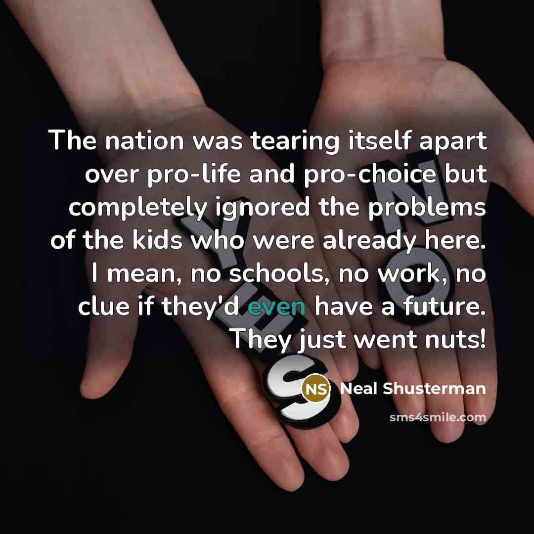 “The nation was tearing itself apart over pro-life and pro-choice…” quote by Neal Shusterman