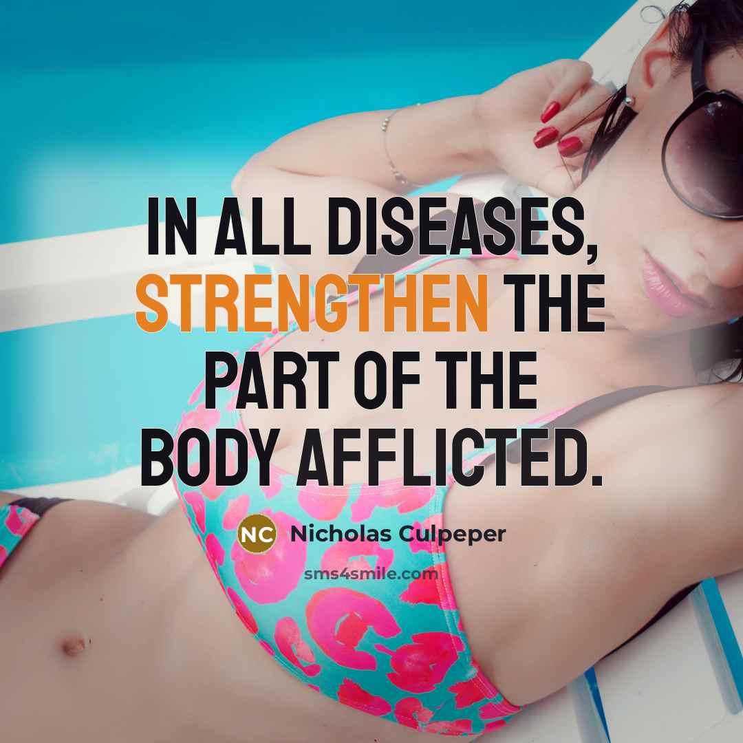 “In all Diseases, strengthen the part of the Body afflicted.…” quote by Nicholas Culpeper