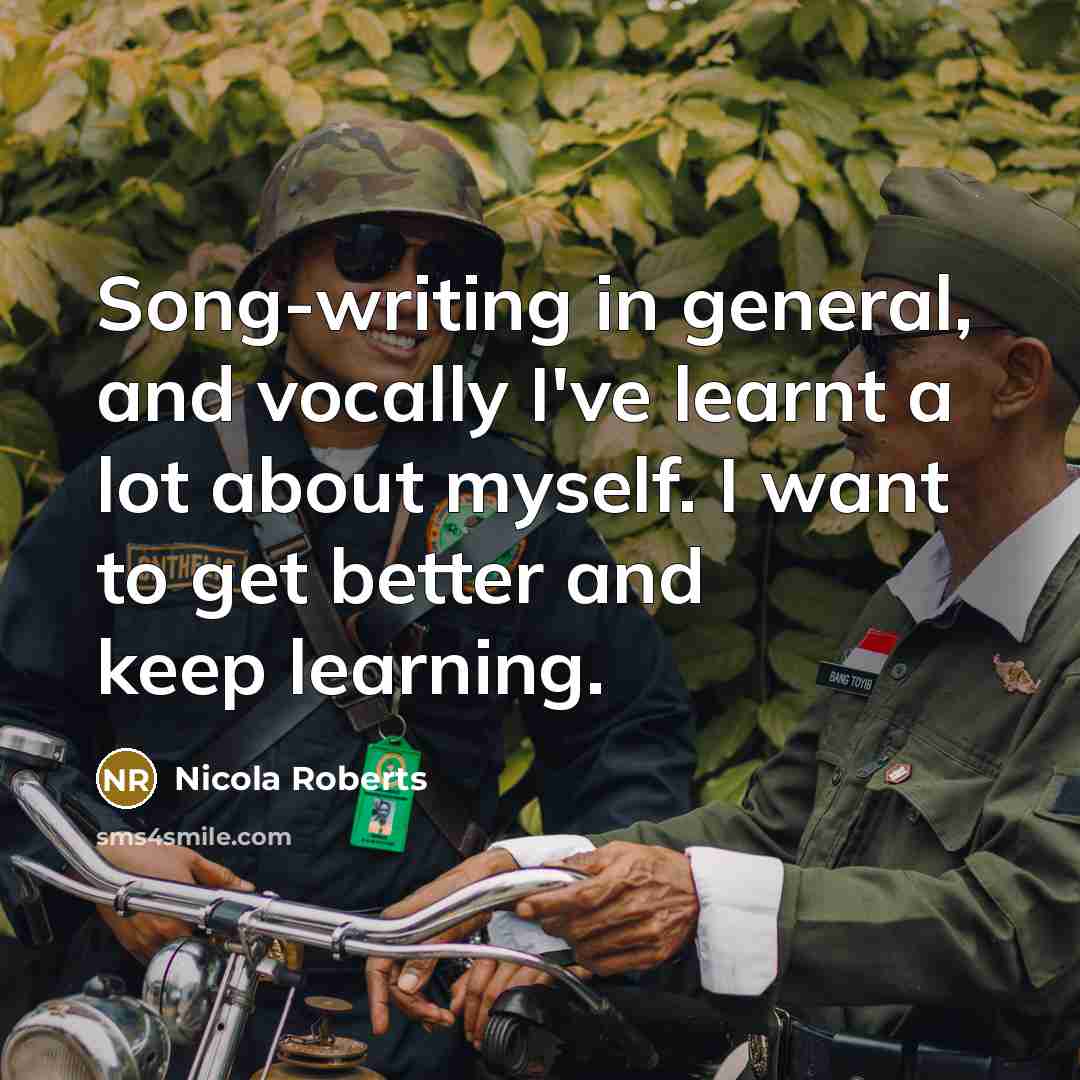 “Song-writing in general, and vocally I've learnt a lot about…” quote by Nicola Roberts