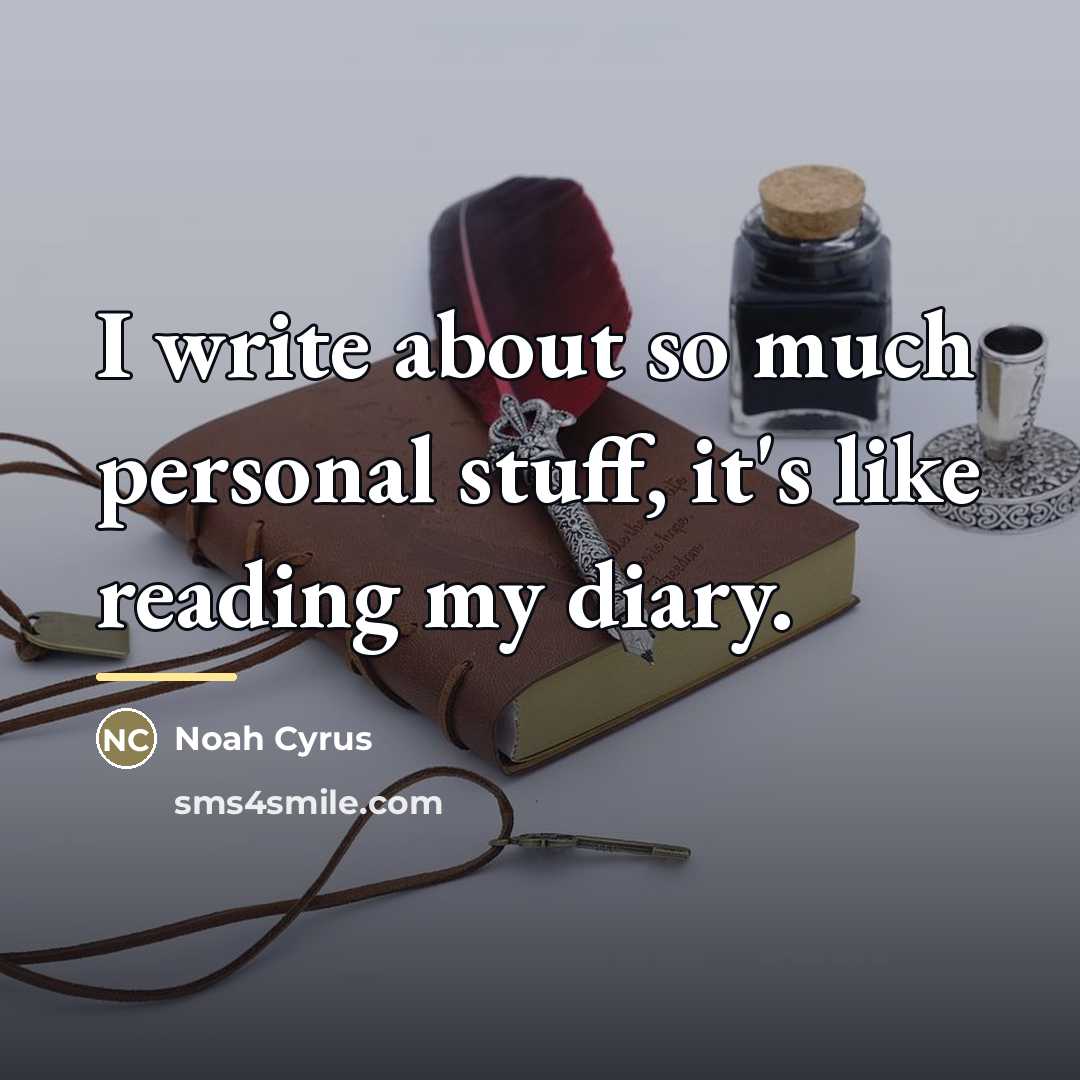 “I write about so much personal stuff, it's like reading…” quote by Noah Cyrus