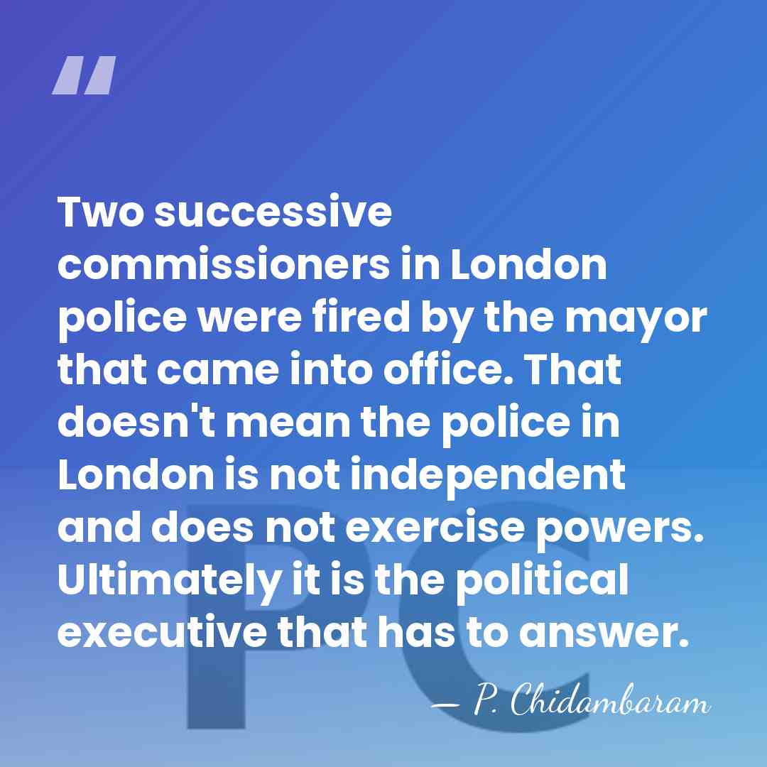 Two successive commissioners in London police were fired by the mayor that&hellip; - P. Chidambaram
