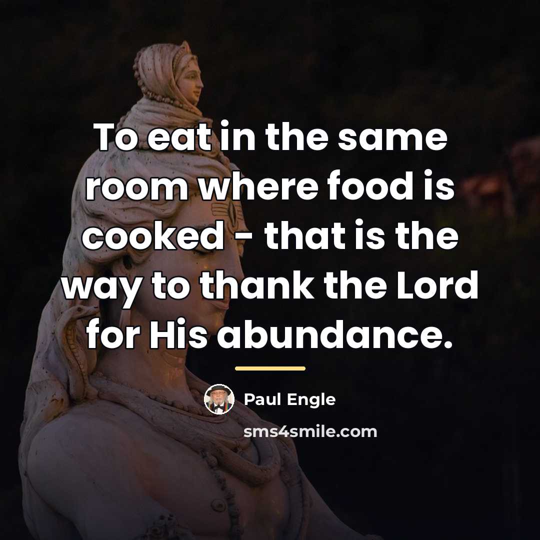 “To eat in the same room where food is cooked…” quote by Paul Engle