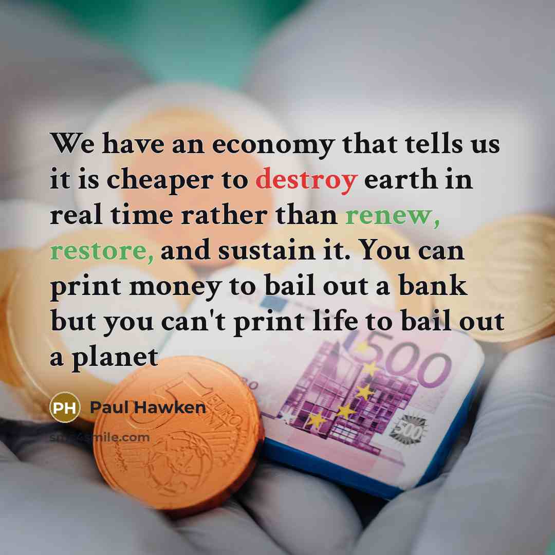 “We have an economy that tells us it is cheaper…” quote by Paul Hawken