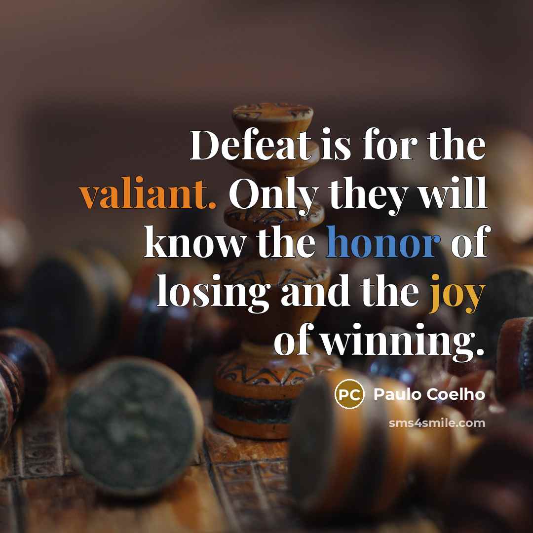 “Defeat is for the valiant. Only they will know the…” quote by Paulo Coelho