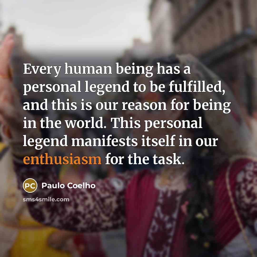 “Every human being has a personal legend to be fulfilled,…” quote by Paulo Coelho