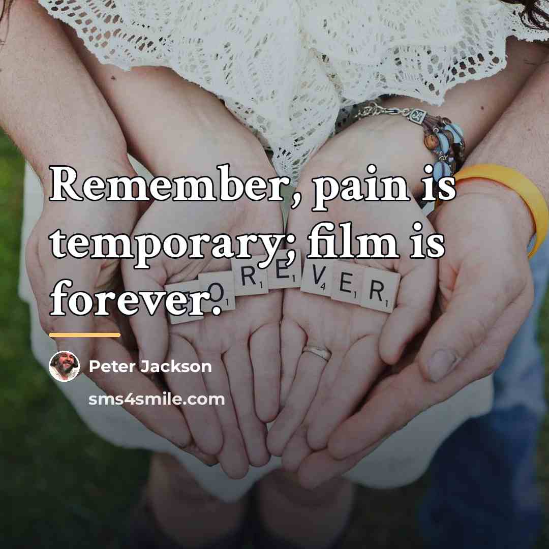 “Remember, pain is temporary; film is forever.…” quote by Peter Jackson