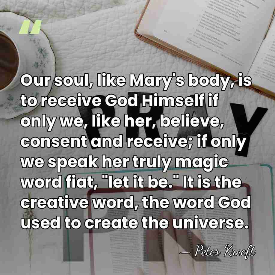 Our soul, like Mary's body, is to receive God Himself if only&hellip; - Peter Kreeft