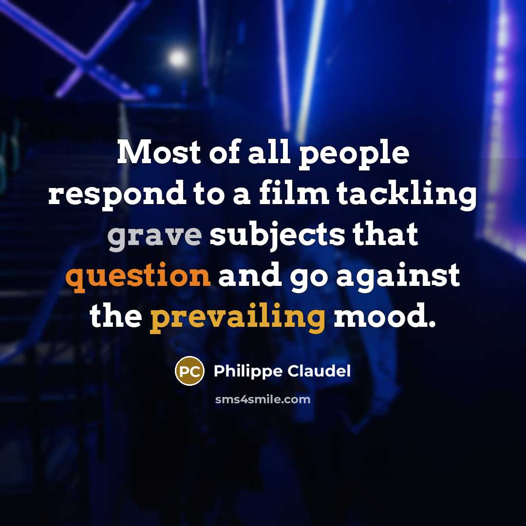“Most of all people respond to a film tackling grave…” quote by Philippe Claudel