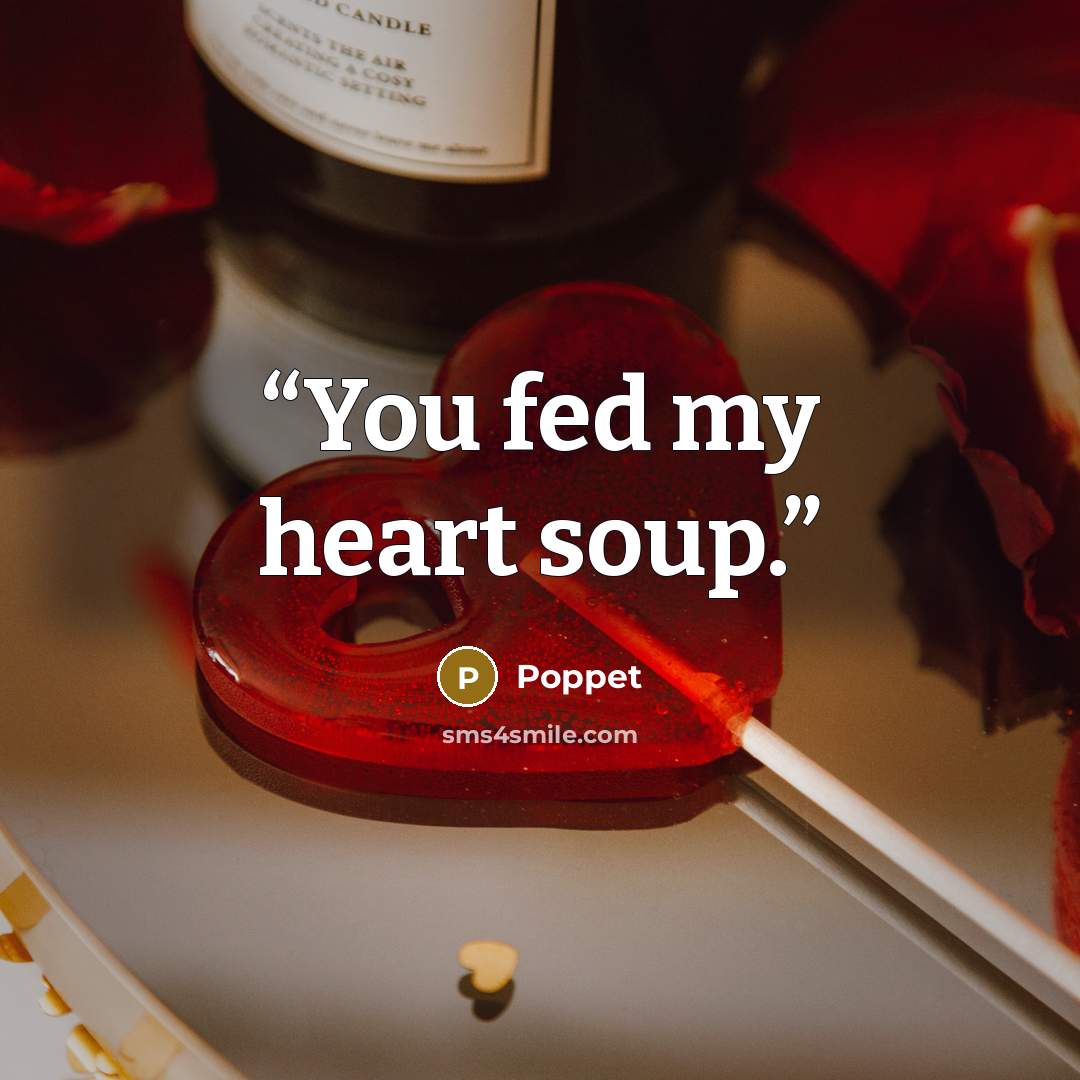 “You fed my heart soup.” quote by Poppet