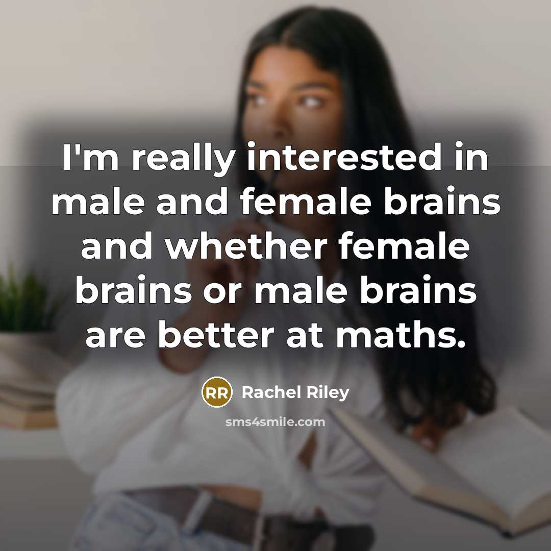 “I'm really interested in male and female brains and whether…” quote by Rachel Riley