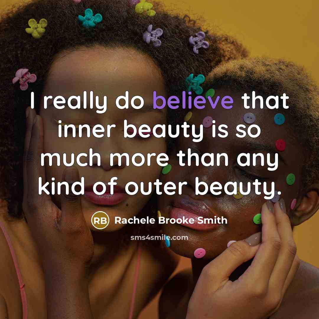 “I really do believe that inner beauty is so much…” quote by Rachele Brooke Smith