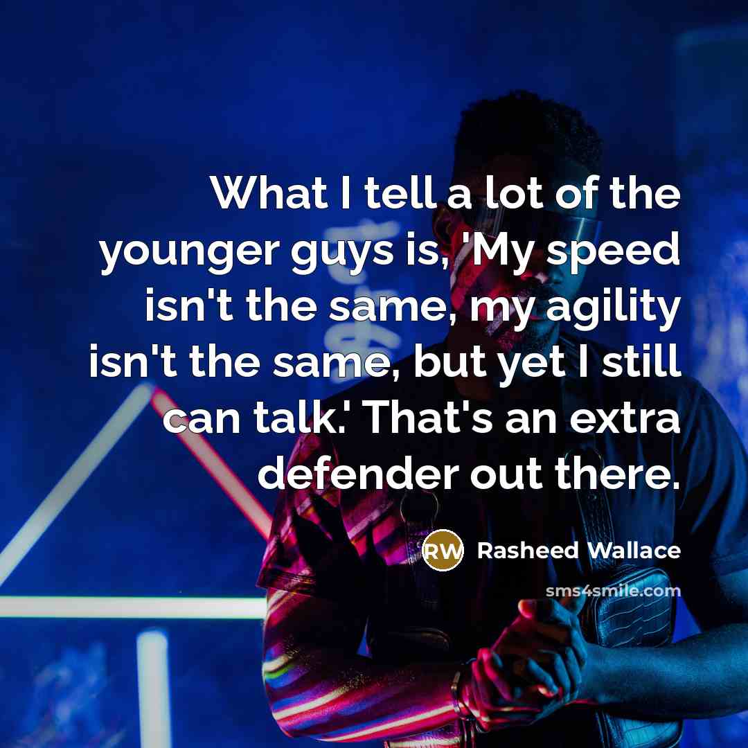 “What I tell a lot of the younger guys is,…” quote by Rasheed Wallace