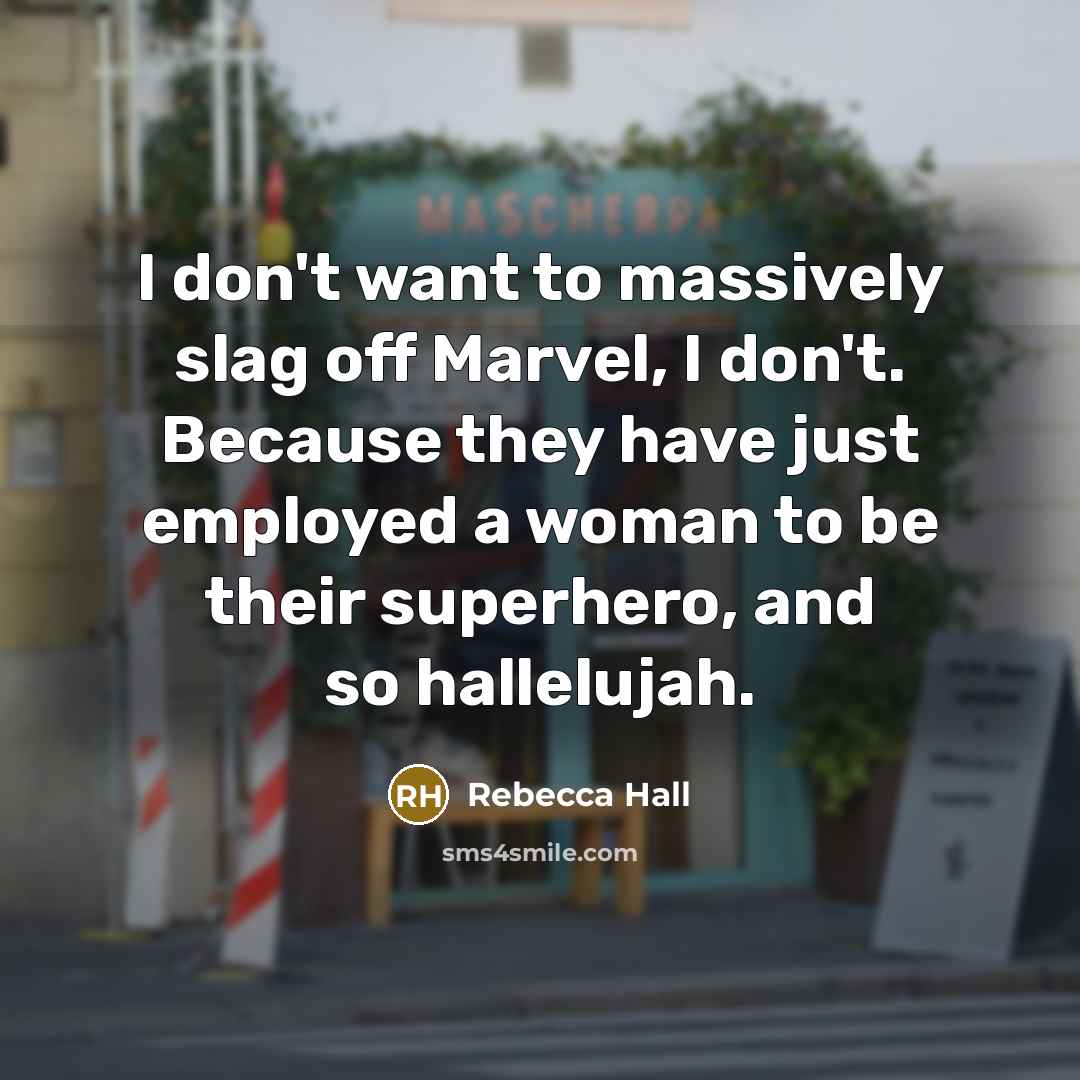 “I don't want to massively slag off Marvel, I don't.…” quote by Rebecca Hall