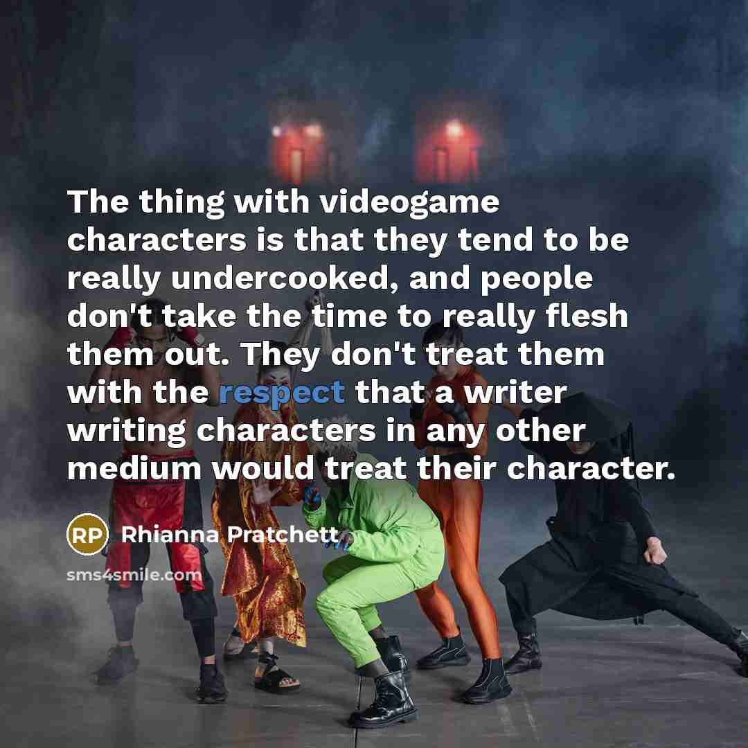 “The thing with videogame characters is that they tend to…” quote by Rhianna Pratchett