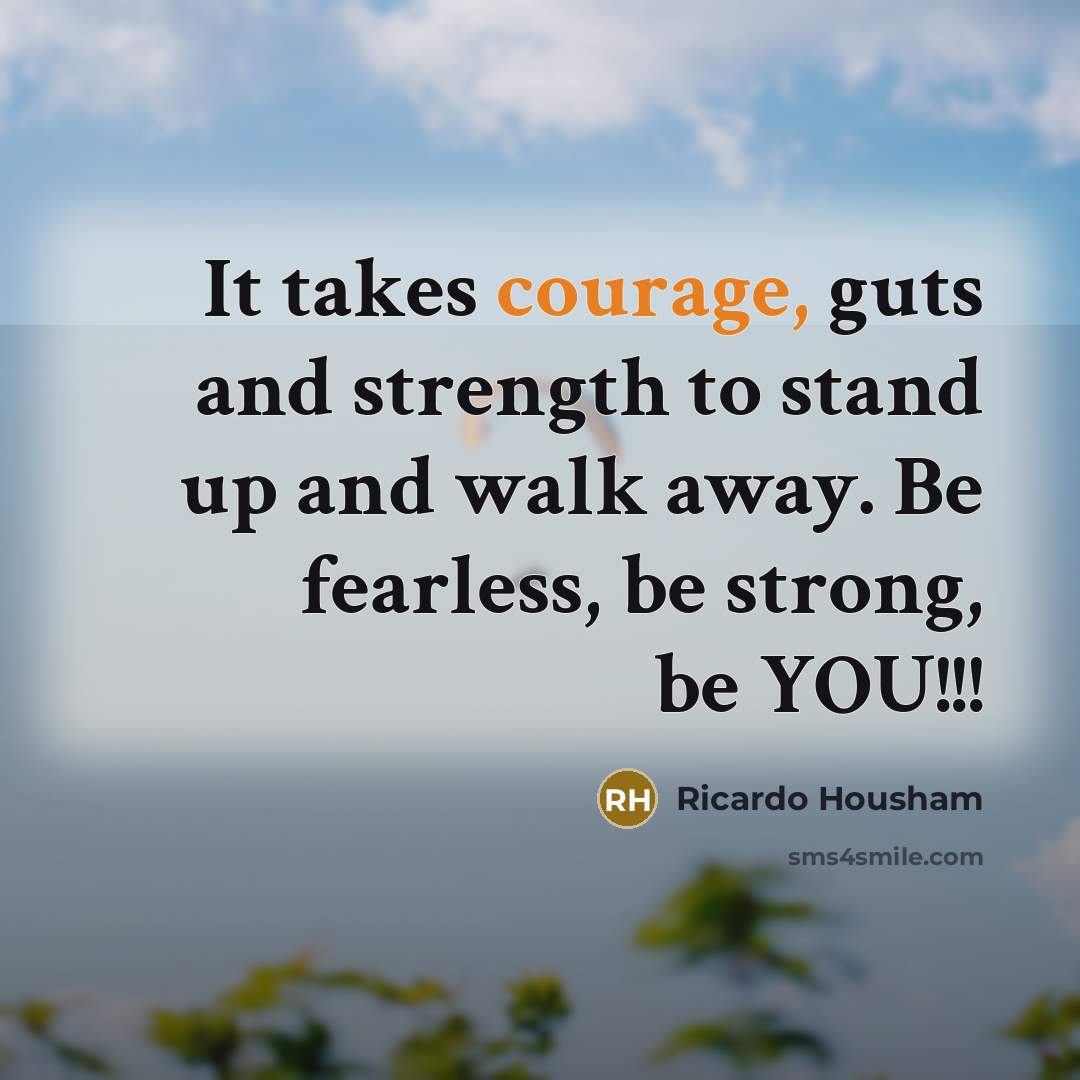 “It takes courage, guts and strength to stand up and…” quote by Ricardo Housham