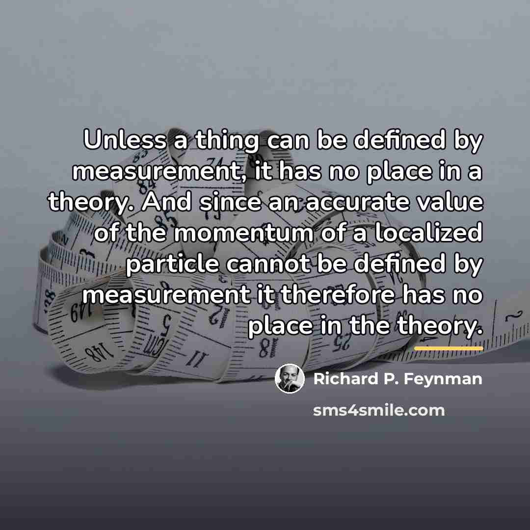 “Unless a thing can be defined by measurement, it has…” quote by Richard P. Feynman