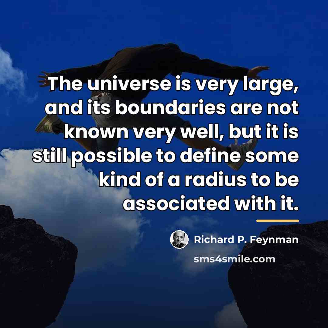 “The universe is very large, and its boundaries are not…” quote by Richard P. Feynman