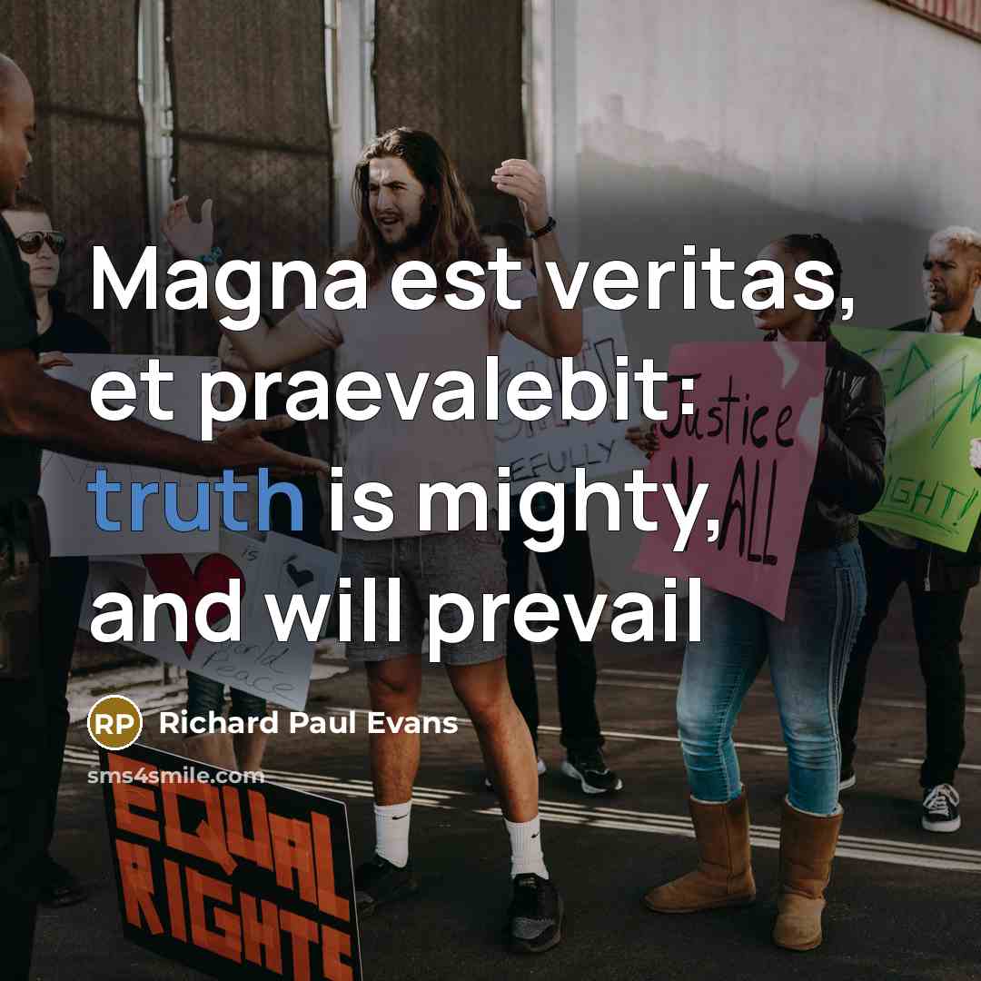 “Magna est veritas, et praevalebit: truth is mighty, and will…” quote by Richard Paul Evans