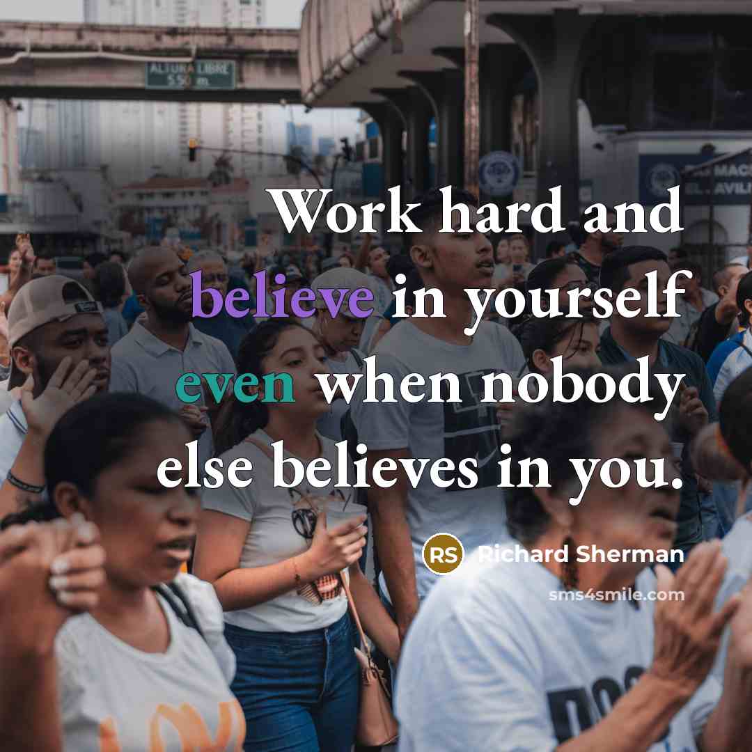“Work hard and believe in yourself even when nobody else…” quote by Richard Sherman