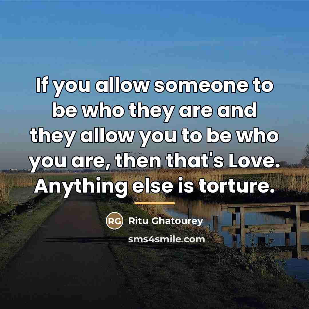 “If you allow someone to be who they are and…” quote by Ritu Ghatourey
