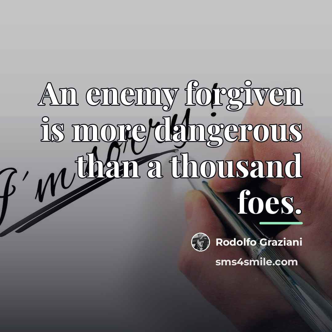 “An enemy forgiven is more dangerous than a thousand foes.…” quote by Rodolfo Graziani
